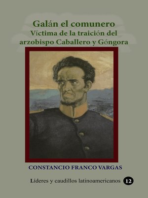 cover image of Galán el comunero Víctima de la traición del arzobispo Caballero y Góngora